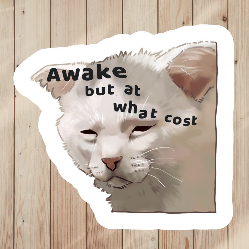 Funny Sticker of Tired Cat Meme, saying Awake But At What Cost