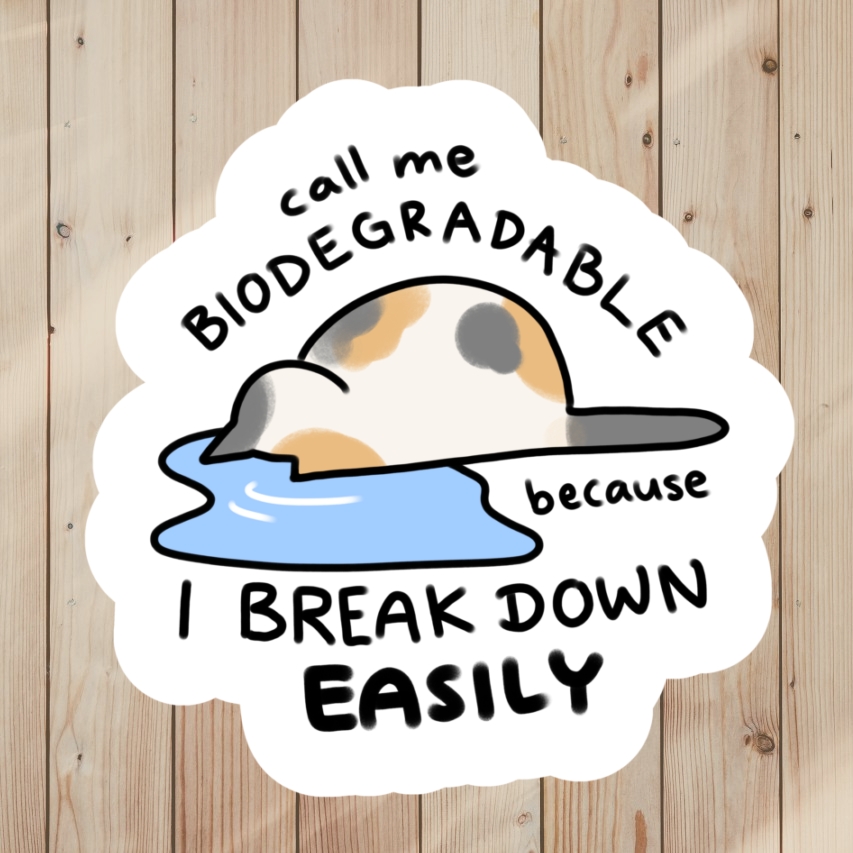 Funny Sticker of Sad Cat, saying Call Me Biodegradable Because I Break Down Easily