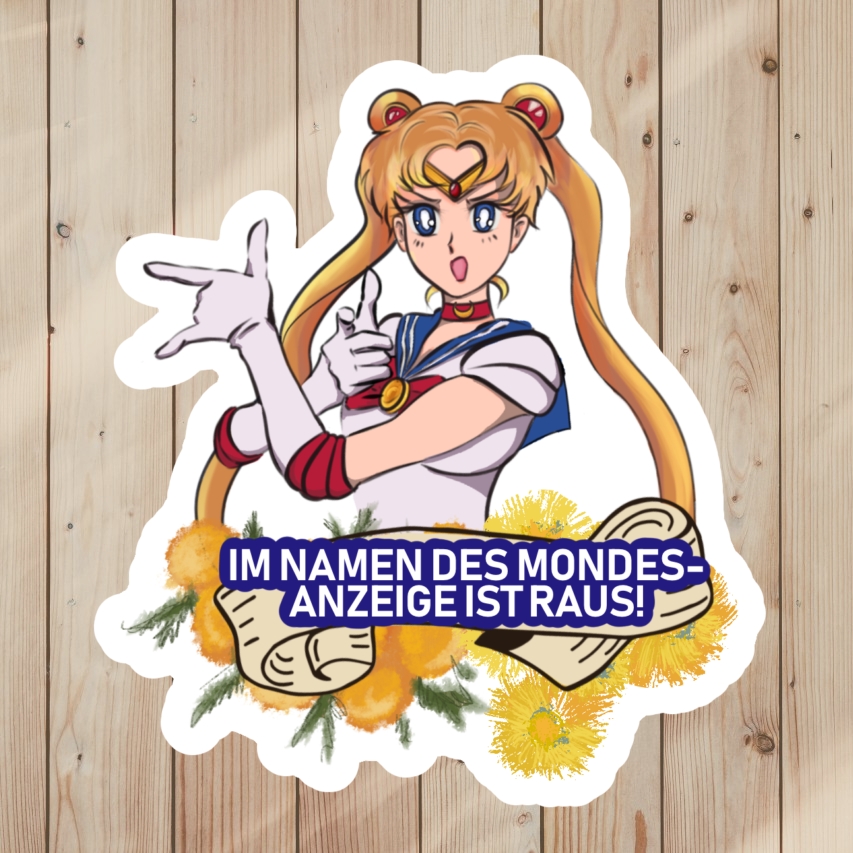 Funny German Sailor Moon Sticker saying Im Namen Des Mondes, Anzeige Ist Raus