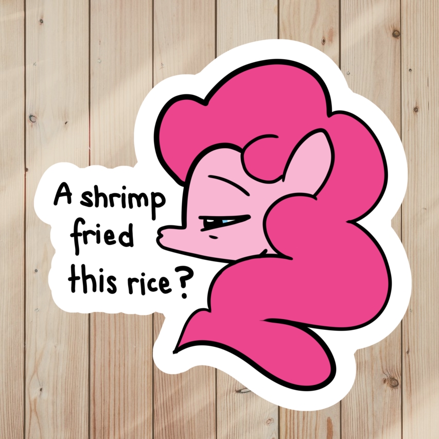 My Little Pony Meme Sticker of Pinkie Pie saying A Shrimp Fried This Rice